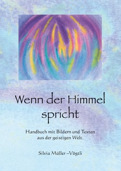 Wenn der Himmel spricht - Handbuch mit Bildern und Texten aus der geistigen Welt