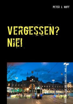 Vergessen? Nie! - Ein Zürcher Kriminalroman