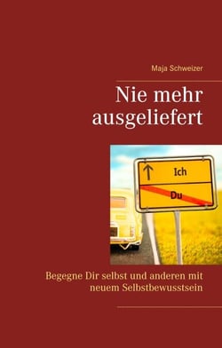 Nie mehr ausgeliefert - Begegne Dir selbst &amp; anderen mit neuem Selbstbewusstsein