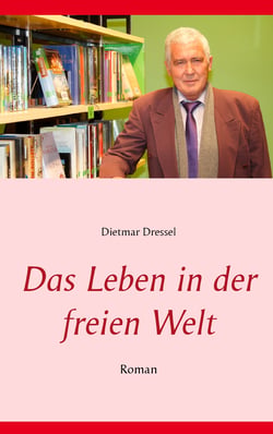 Das Leben in der freien Welt - Roman