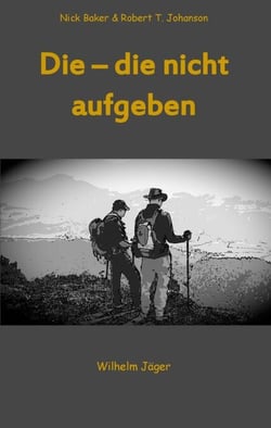 Die - die nicht aufgeben - Nick Baker, Robert T. Johansen