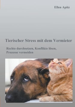 Tierischer Stress mit dem Vermieter - Rechte durchsetzen, Konflikte lösen, Prozesse vermeiden