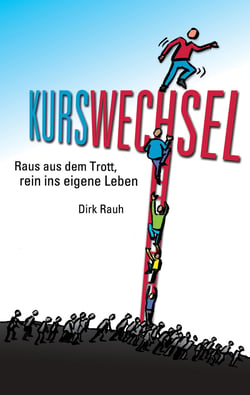 Kurswechsel - Raus aus dem Trott, rein ins eigene Leben