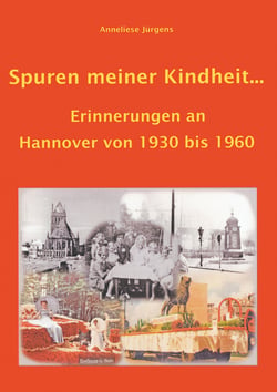 Spuren meiner Kindheit ... - Erinnerungen an Hannover von 1930 bis 1960