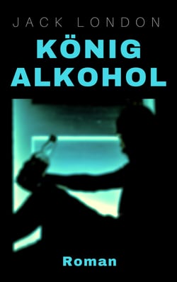 König Alkohol - Roman