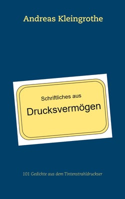 Schriftliches aus Drucksvermögen - 101 Gedichte aus dem Tintenstrahldruckser