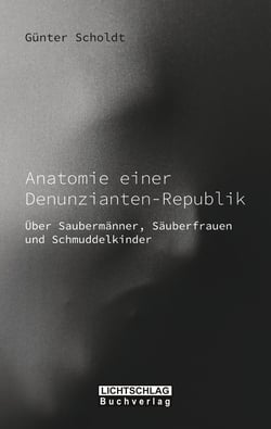 Anatomie einer Denunzianten-Republik - Über Saubermänner, Säuberfrauen und Schmuddelkinder