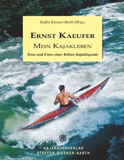 Ernst Kaeufer Mein Kajakleben - Texte und Fotos einer Kölner Kajaklegende