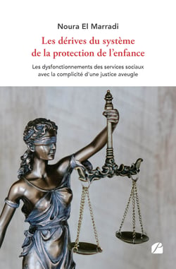 Les dérives du système de la protection de l'enfance - Les dysfonctionnements des services sociaux avec la complicité d'une justice aveugle