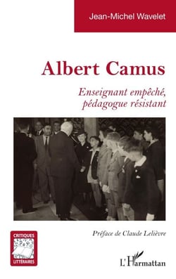 Albert Camus - Enseignant empêché, pédagogue résistant