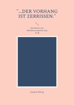 "...der Vorhang ist zerrissen." - Kommentar zum Matthäusevangelium, Kap 15-28