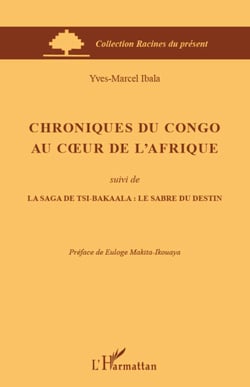 Chroniques du Congo au coeur de l'Afrique - suivi de La saga de Tsi-Bakaala : le sabre du destin