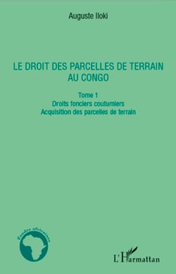 Le droit des parcelles de terrain au Congo (Tome 1) - Droits fonciers coutumiers - Acquisition des parcelles de terrain