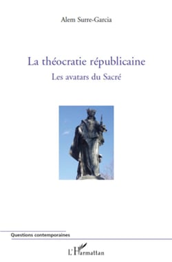 La théocratie républicaine - Les avatars du Sacré
