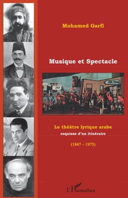 Musique et spectacle - Le théâtre lyrique arabe - Esquisse d'un itinéraire (1847-1975)