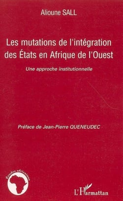 Les mutations de l'intégration des Etats en Afrique de l'Ouest - Une approche institutionnelle