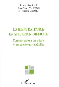 La bientraitance en situation difficile - Comment soutenir des enfants et des adolescents vulnérables