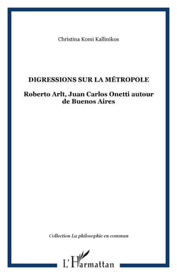 Digressions sur la métropole - Roberto Arlt, Juan Carlos Onetti autour de Buenos Aires