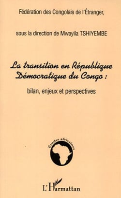 La transition en République Démocratique du Congo : - Bilan, enjeux et perspectives