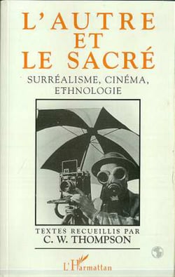 L'autre et le sacré - Surréalisme, cinéma, ethnologie