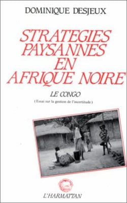 Stratégies paysannes en Afrique Noire - Le Congo, essai sur la gestion des incertitudes
