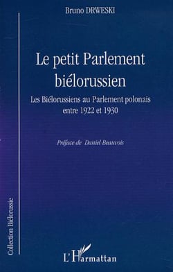LE PETIT PARLEMENT BIÉLORUSSIEN - Les Biélorussiens au Parlement polonais entre 1922 et 1930
