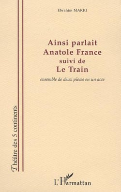 AINSI PARLAIT ANATOLE FRANCE - suivi de LE TRAIN