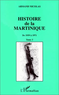 Histoire de la Martinique - Tome 3 - De 1939 à 1971