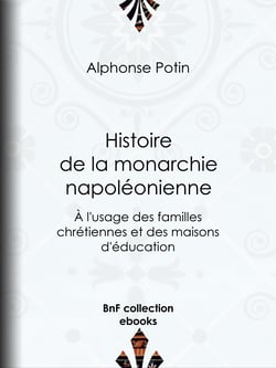 Histoire de la monarchie napoléonienne - À l'usage des familles chrétiennes et des maisons d'éducation
