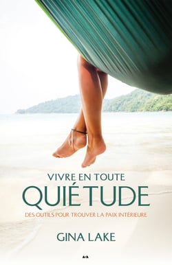 Vivre en toute quietude - Des outils pour trouver la paix intérieure