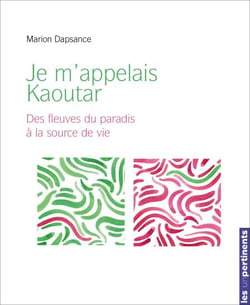 Je m'appelais Kaoutar - Des fleuves du paradis à la source de vie