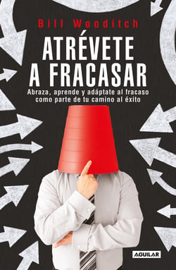 Atrévete a fracasar - Abraza, aprende y adáptate al fracaso como parte de tu camino al éxito