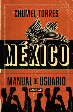 México, manual de usuario - Guía para -no-habitar este país mágico y en ruinas