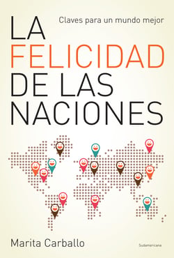 La felicidad de las naciones - Claves para un mundo mejor