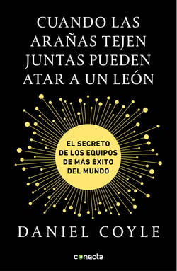 Cuando las arañas tejen juntas pueden atar a un león - El secreto de los equipos de más éxito del mundo