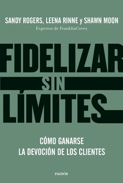 Fidelizar sin límites - Cómo ganarse la devoción de los clientes