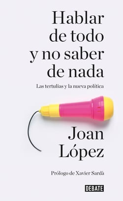 Hablar de todo y no saber de nada - Las tertulias y la nueva política