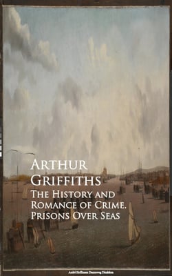 The History and Romance of Crime. Prisons Over Seas