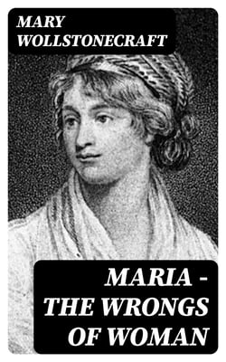 Maria - The Wrongs of Woman - Regency Classic
