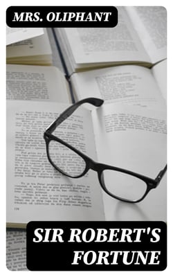 Sir Robert's Fortune - A Novel