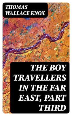 The Boy Travellers in the Far East, Part Third - Adventures of Two Youths in a Journey to Ceylon and India; With Descriptions of Borneo, the Philippine Islands and Burmah