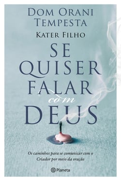 Se quiser falar com Deus - Os caminhos para se comunicar com o criador por meio da oração