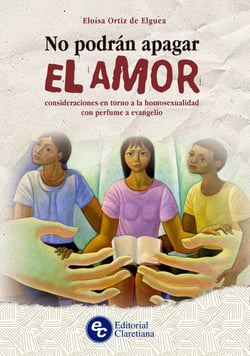 No podrán apagar el amor - Consideraciones en torno a la homosexualidad con perfume a evangelio