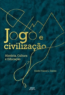 Jogo e civilização - História, cultura e educação