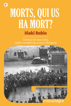 Morts, qui us ha mort? - Crònica de dos crims: l'últim condemnat a mort d'Andorra