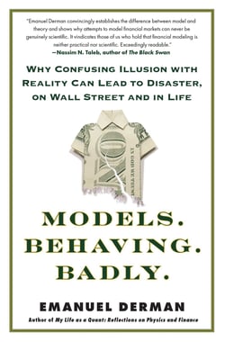 Models.Behaving.Badly. - Why Confusing Illusion with Reality Can Lead to Disaster, on Wall Street and in Life