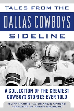 Tales from the Dallas Cowboys Sideline - Reminiscences of the Cowboys Glory Years