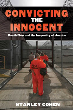 Convicting the Innocent - Death Row and America's Broken System of Justice