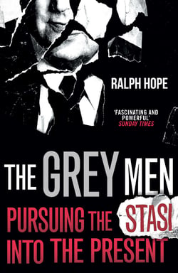 The Grey Men - Pursuing the Stasi into the Present