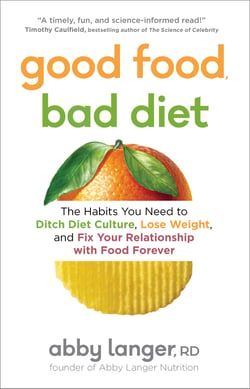 Good Food, Bad Diet - The Habits You Need to Ditch Diet Culture, Lose Weight, and Fix Your Relationship with Food Forever